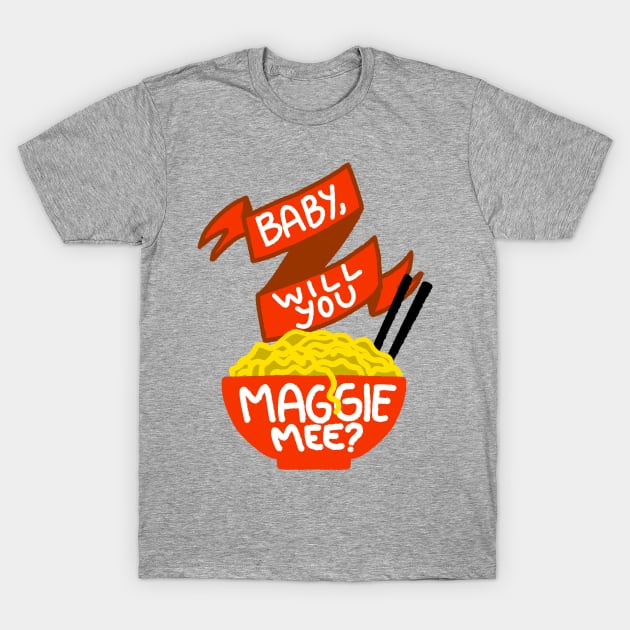 Baby, Will You Maggie Mee? T-Shirt by Jacfruit